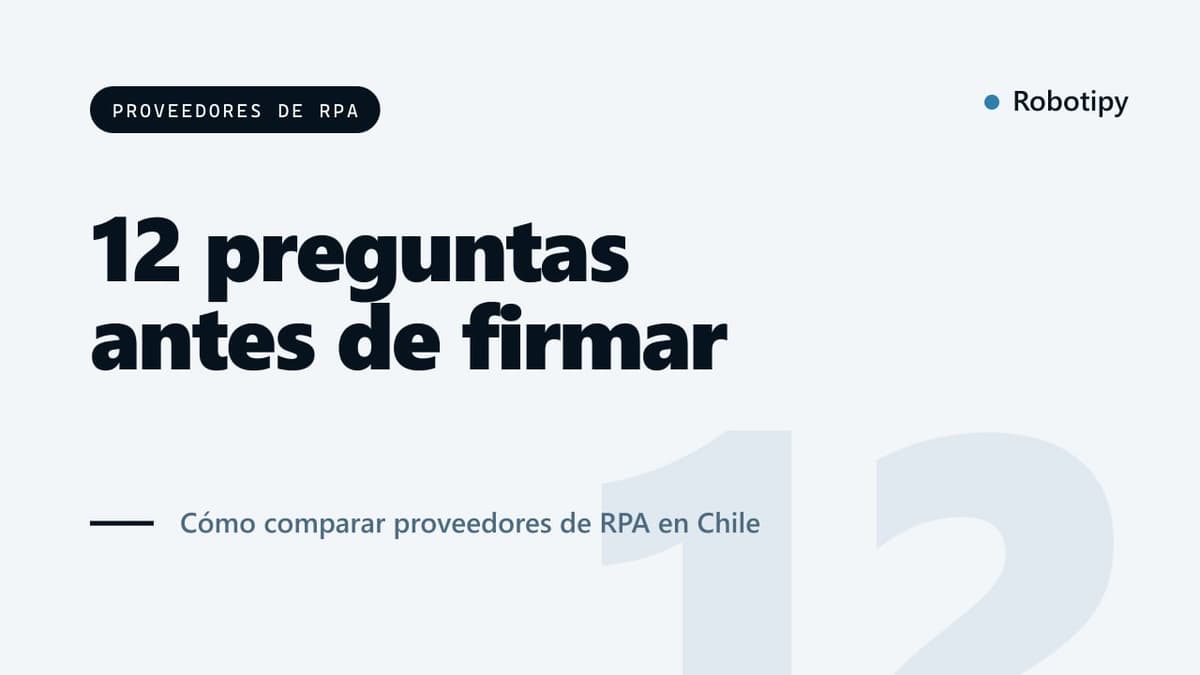 Cómo elegir un proveedor de RPA en Chile: 12 preguntas antes de firmar