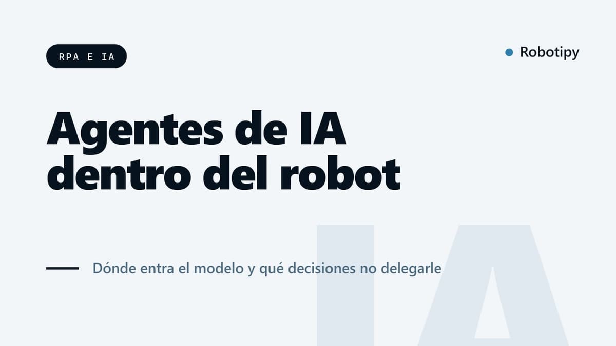 Agentes de IA y RPA: cómo se combinan en un proceso real